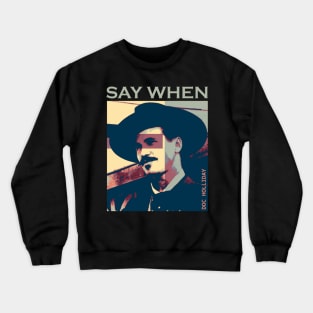 say when doc holliday Crewneck Sweatshirt